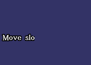 Move slo