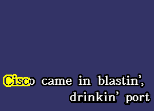 W0 came in blastid,
l O l O , mrt