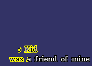 9.

(a friend of mine