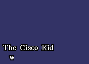 The Cisco Kid