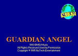 GUARDIAN ANGEL

1993 BMG Music
All Rights Reserved Used by Permission
Copyrightt91995 NuTech Entertainment