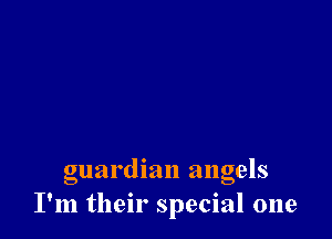 guardian angels
I'm their special one