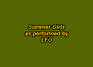Summer Girls

as perfonned by
LFO