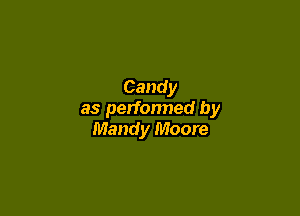 Candy

as perfonned by
Mandy Moore