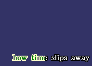 Emma

slips away