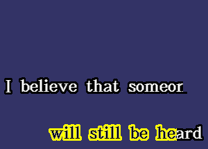 I believe that someor

Weimhfimrd
