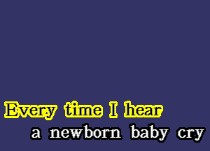 WWEW

a newborn baby cry