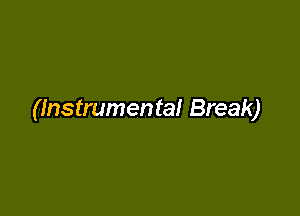 (Instrumental Break)