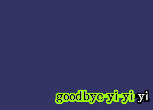 goodbye-yi-yi -yi