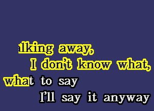F11 say it anyway
