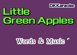 DKKaraoke

Littlle
Green Applies

mma