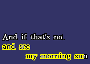 And if that's nm
am
my am