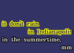 mmm

in the summertime,
mm
