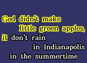 mm
mm

don,t rain
in Indianapolis
in the summertime