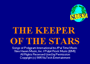 THE KEEPER
OF THE STARS

Songs of Polygram International IncJPal Time Music
New Haven Music. Inc. i Pulpit Rock Music (BMI)
All Rights Reserved Used by Permission
Copyright(cl1995 NuTech Entertainment