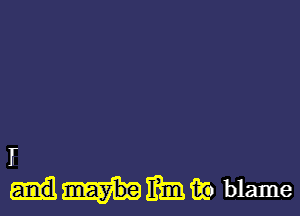 I
d-hmmwblame