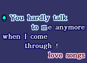 QWWEEE

Q3 Ele anymore

when I come