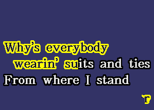 mm

m wits and ties

F rom where I stand

i?