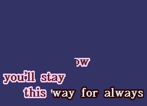 7E7

mm

m Way for always