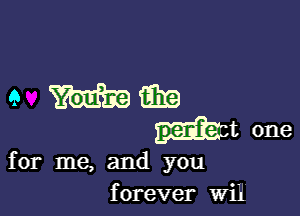for me, and you
forever Wii