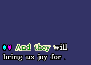 9 gm i111? will

bring us joy for