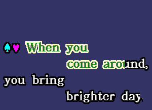 emmaim

mind,
you bring

brighter day