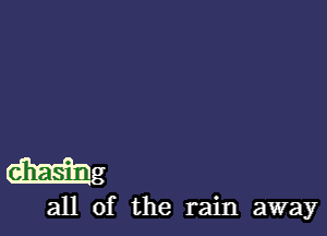 mg

all of the rain away