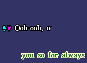 9 Ooh-ooh, o

mama?