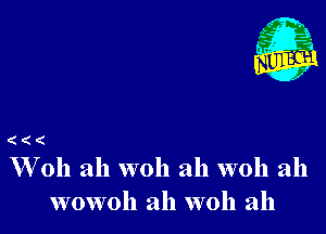 Nu

A
.1.
n?

. ,2

(((

W 011 ah woh ah woh ah
wowoh ah W011 ah