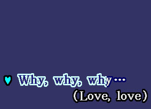 v mmmym

(Love, love)