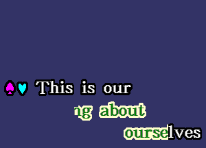 v This is our