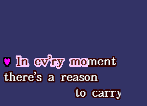 Em m mment

thereh a reason
to carry