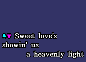 9 Sweet love s
showid us
a heavenly light