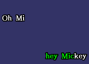 hey Mickey