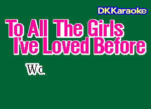 DKKaraoke

3 Eh? Einl

Loved BEfor
m