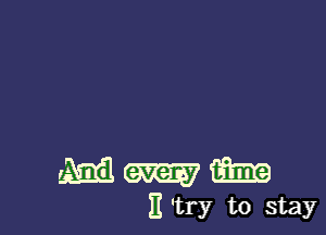 9732(3me

11 'try to stay
