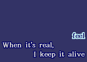 Q2251

When ifs real,
I keep it alive