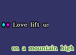 9 Love lift us

oaammgh