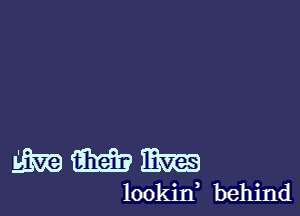 Eve mm mm
lookin behind