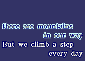masa-H
mommy

But we climb a step
every day
