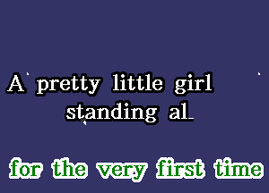 A. pretty little girl
standing a1-

mmmmm