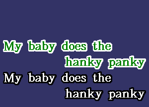 mmmm

mint

My baby does the
hanky panky