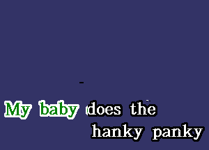 W BEE? does the

hanky panky