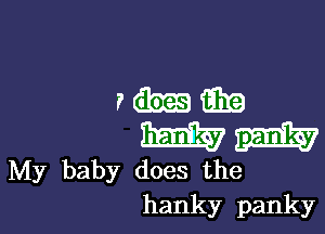 ribEEiEE

mint

My baby does the
hanky panky
