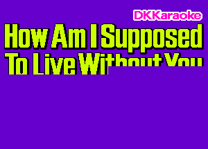 DKKaraoke

IHIIW Am I1 SMWISBIUJ
T. HUB WWhm H? Um n