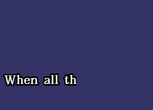 When all th