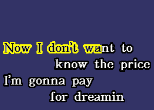 13th

know the price
Fm gonna pay
for dreamjn