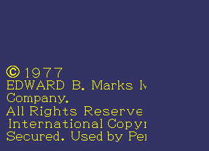 Q9197?

EDWARD 8. Marks Ix.
Company.

All Rights Reserve
International Copyl
Secured. Used by Pel