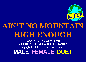 i i.
r' 3-2
I

.20

AIN'T N0 NIOUNTAIN
HIGH ENOUGH

Jobete Music Co. Inc. (BMI)
All Rights Reserved Used by Permission
Copyright(cl1995 NuTech Entertainment

MALE FEMALE DUET