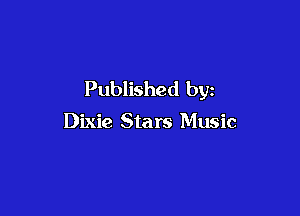 Published by

Dixie Stars Music